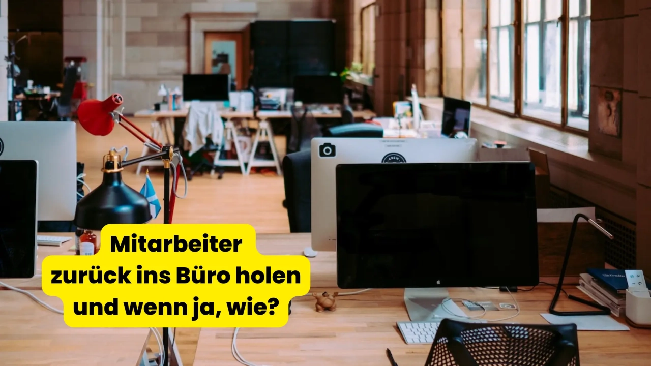 Zurück ins Office: Mitarbeiter zurück ins Büro holen und wenn ja, wie?